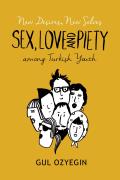 New Desires, New Selves: Sex, Love, and Piety Among Turkish Youth