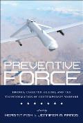 Preventive Force: Drones, Targeted Killing, and the Transformation of Contemporary Warfare