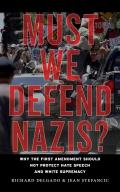 Must We Defend Nazis Why the First Amendment Should Not Protect Hate Speech & White Supremacy