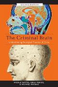 The Criminal Brain, Second Edition: Understanding Biological Theories of Crime
