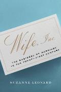 Wife Inc The Business of Marriage in the Twenty First Century