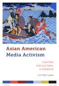 Asian American Media Activism: Fighting for Cultural Citizenship