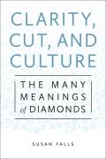 Clarity, Cut, and Culture: The Many Meanings of Diamonds