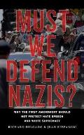 Must We Defend Nazis?: Why the First Amendment Should Not Protect Hate Speech and White Supremacy