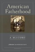 American Fatherhood A History