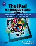 iPad in the Music Studio Connecting Your iPad to Mics Mixers Instruments Computers & More