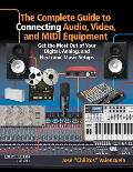 Complete Guide to Connecting Audio Video & MIDI Equipment Get the Most Out of Your Digital Analog & Electronic Music Setups English Edit