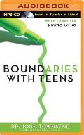 Boundaries with Teens: When to Say Yes, How to Say No