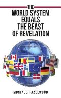 The World System Equals the Beast of Revelation