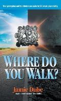 Where Do You Walk?