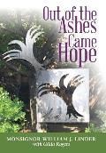 Out of the Ashes Came Hope: By Monsignor William J. Linder with Gilda Rogers