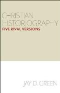 Christian Historiography Five Rival Versions