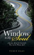 Window to My Soul: A Journey About the Indomitable Power of the Human Spirit