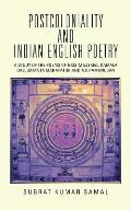Postcoloniality and Indian English Poetry: A Study of the Poems of Nissim Ezekiel, Kamala Das, Jayanta Mahapatra and A.K.Ramanujan