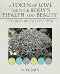 A Token of Love for Your Body's Health and Beauty: Practical guides to improve your appearance and fitness