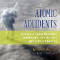 Atomic Accidents Lib/E: A History of Nuclear Meltdowns and Disasters; From the Ozark Mountains to Fukushima