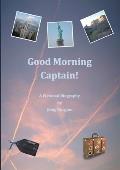 Good Morning Captain!: A Fictional Biography