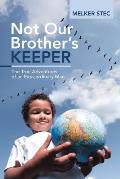 Not Our Brother's Keeper: The True Adventures of an Extraordinary Man