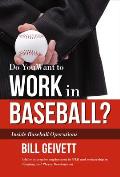 Do You Want to Work in Baseball?: How to Acquire a Job in Mlb & Mentorship in Scouting/Player Development
