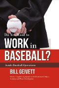 Do You Want to Work in Baseball?: Advice to Acquire Employment in Mlb and Mentorship in Scouting and Player Development Volume 1