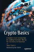 Crypto Basics: A Nontechnical Introduction to Creating Your Own Money for Investors and Inventors