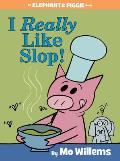 I Really Like Slop!: An Elephant and Piggie Book