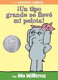 ¡Un Tipo Grande se Llevó Mi Pelota!: An Elephant and Piggie Book (Spanish Edition)