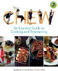 The Chew: An Essential Guide to Cooking and Entertaining: Recipes, Wit, and Wisdom from the Chew Hosts