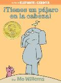 ¡Tienes un Pájaro en la Cabeza!: An Elephant and Piggie Book (Spanish Edition)