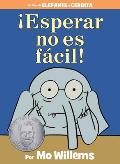 ¡Esperar No Es Fácil!: An Elephant and Piggie Book (Spanish Edition)