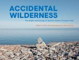 Accidental Wilderness: The Origins and Ecology of Toronto's Tommy Thompson Park