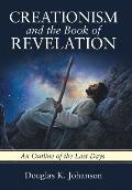 Creationism and the Book of Revelation: An Outline of the Last Days