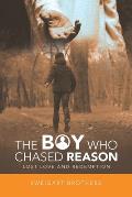 The Boy Who Chased Reason: Lost Love and Redemption