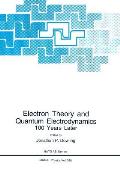 Electron Theory and Quantum Electrodynamics: 100 Years Later