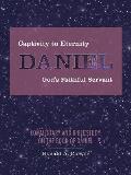 Captivity to Eternity, DANIEL, God's Faithful Servant: Commentary and Bible Study on the Book of Daniel