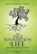 The True Foundation of Life: Build Your Life on Love of God