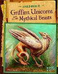 A Field Guide to Griffins, Unicorns, and Other Mythical Beasts