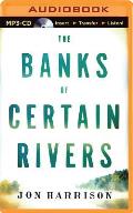 The Banks of Certain Rivers