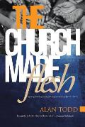 The Church Made Flesh: Regaining Foundational Principles and Practices of the Apostolic Church