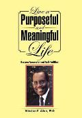 Live a Purposeful and Meaningful Life: Become Successful and Self-Fulfilled
