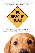 Rescue Road One Man Thirty Thousand Dogs & a Million Miles on the Last Hope Highway
