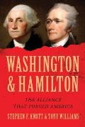 Washington & Hamilton the Alliance That Forged America