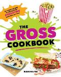 The Gross Cookbook: Awesome Recipes for (Deceptively) Disgusting Treats Kids Can Make