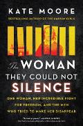 Woman They Could Not Silence One Woman Her Incredible Fight for Freedom & the Men Who Tried to Make Her Disappear