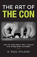Art of the Con How to Think Like a Real Hustler & Avoid Being Scammed