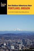 Best Outdoor Adventures Near Portland, Oregon: A Guide to the City's Greatest Hiking, Paddling, and Cycling