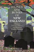 Stones and Bones of New England: A Guide To Unusual, Historic, and Otherwise Notable Cemeteries, 2nd Edition