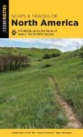 Scats & Tracks of North America A Field Guide To The Signs Of Nearly 150 Wildlife Species