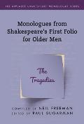 Monologues from Shakespeare's First Folio for Older Men: The Tragedies
