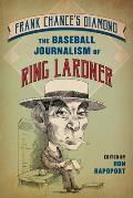 Frank Chance's Diamond: The Baseball Journalism of Ring Lardner